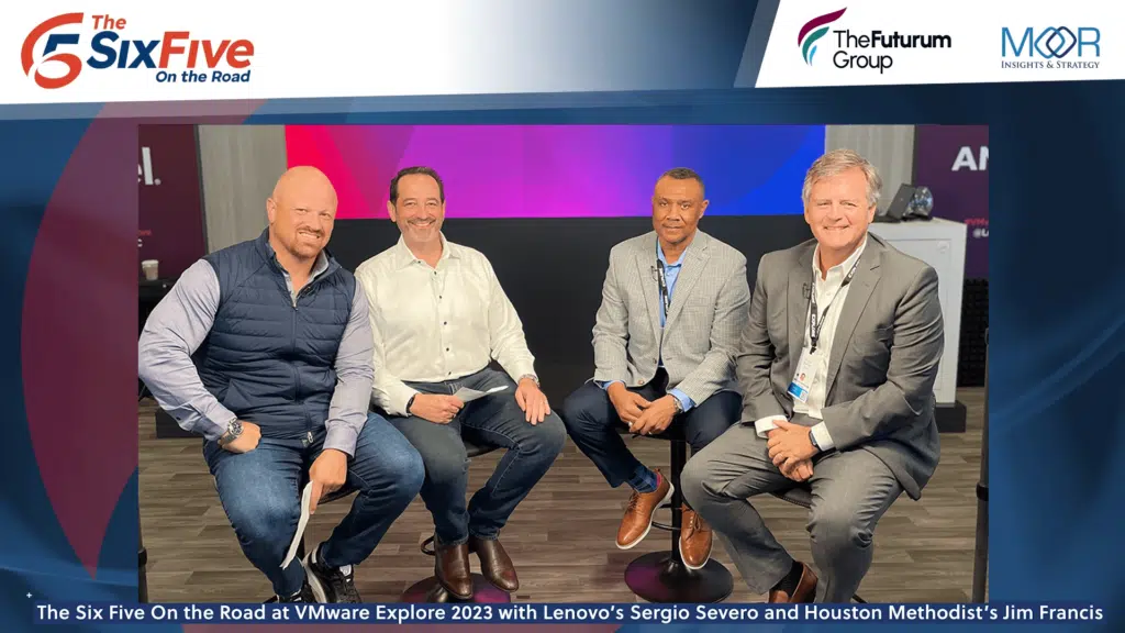 The Six Five On the Road at VMware Explore 2023 with Lenovo's Sergio Severo and Houston Methodist CTO Jim Francis