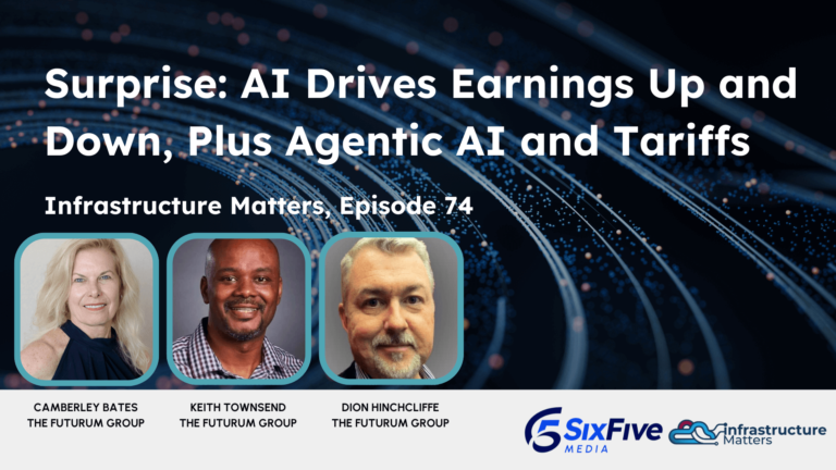 Surprise: AI Drives Earnings Up and Down, Plus Agentic AI and Tariffs - Six Five Webcast - Infrastructure Matters